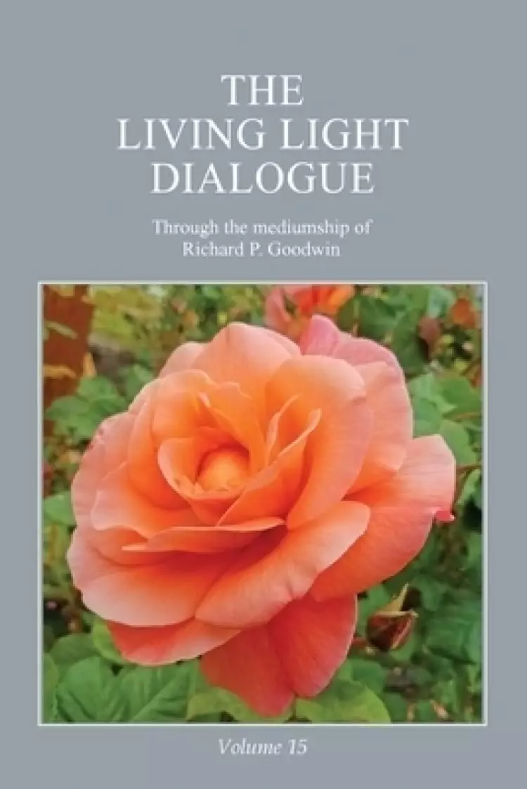 The Living Light Dialogue Volume 15: Spiritual Awareness Classes of the Living Light Philosophy