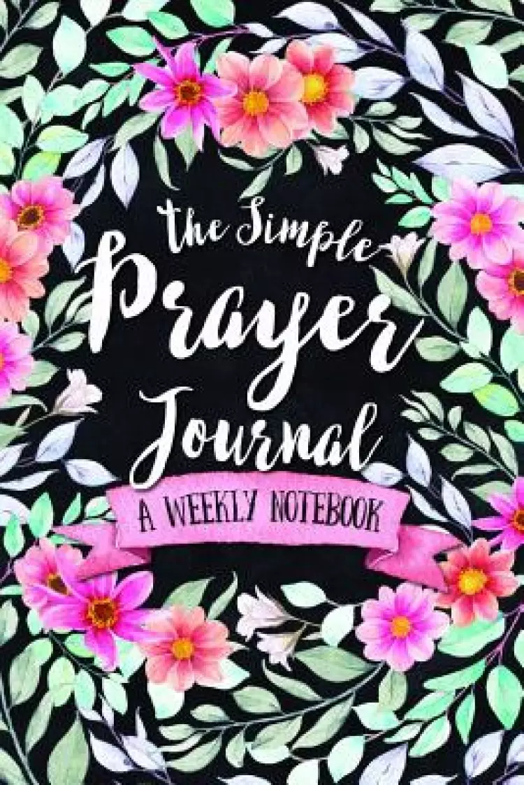 The Simple Prayer Journal: A Weekly Notebook