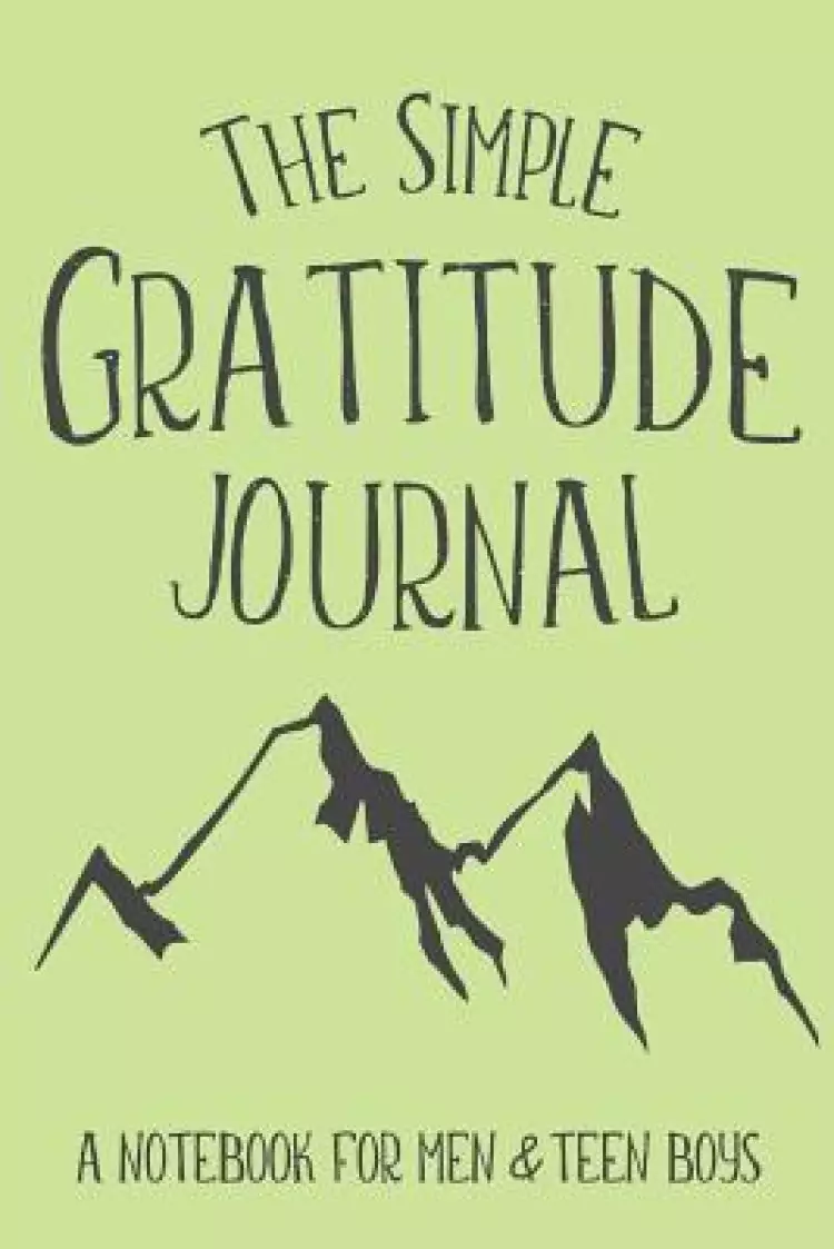 The Simple Gratitude Journal: A Notebook for Men & Teen Boys