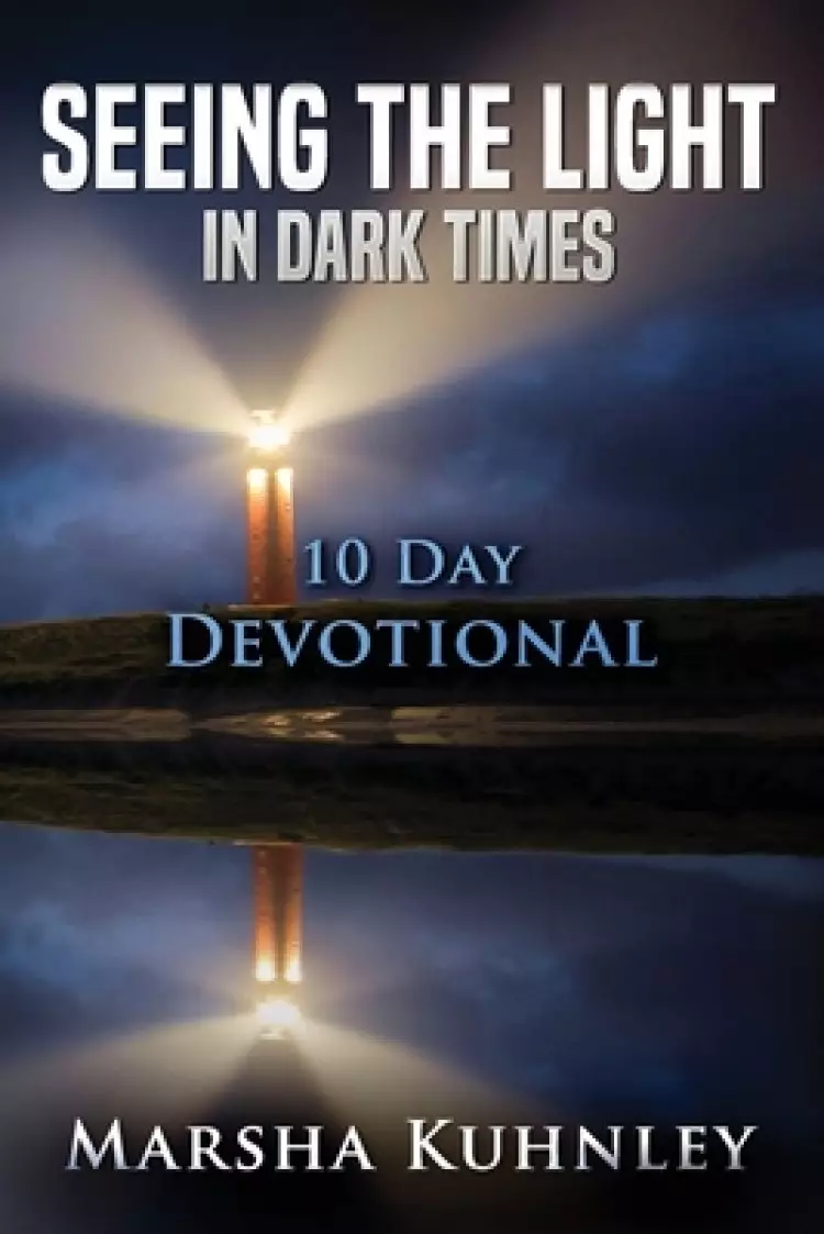 Seeing The Light In Dark Times: 10 Day Devotional