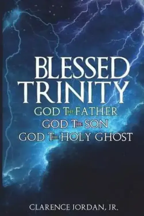 Blessed Trinity: God the Father, God the Son, God the Holy Ghost
