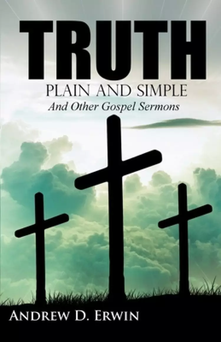Truth Plain and Simple: and Other Gospel Sermons