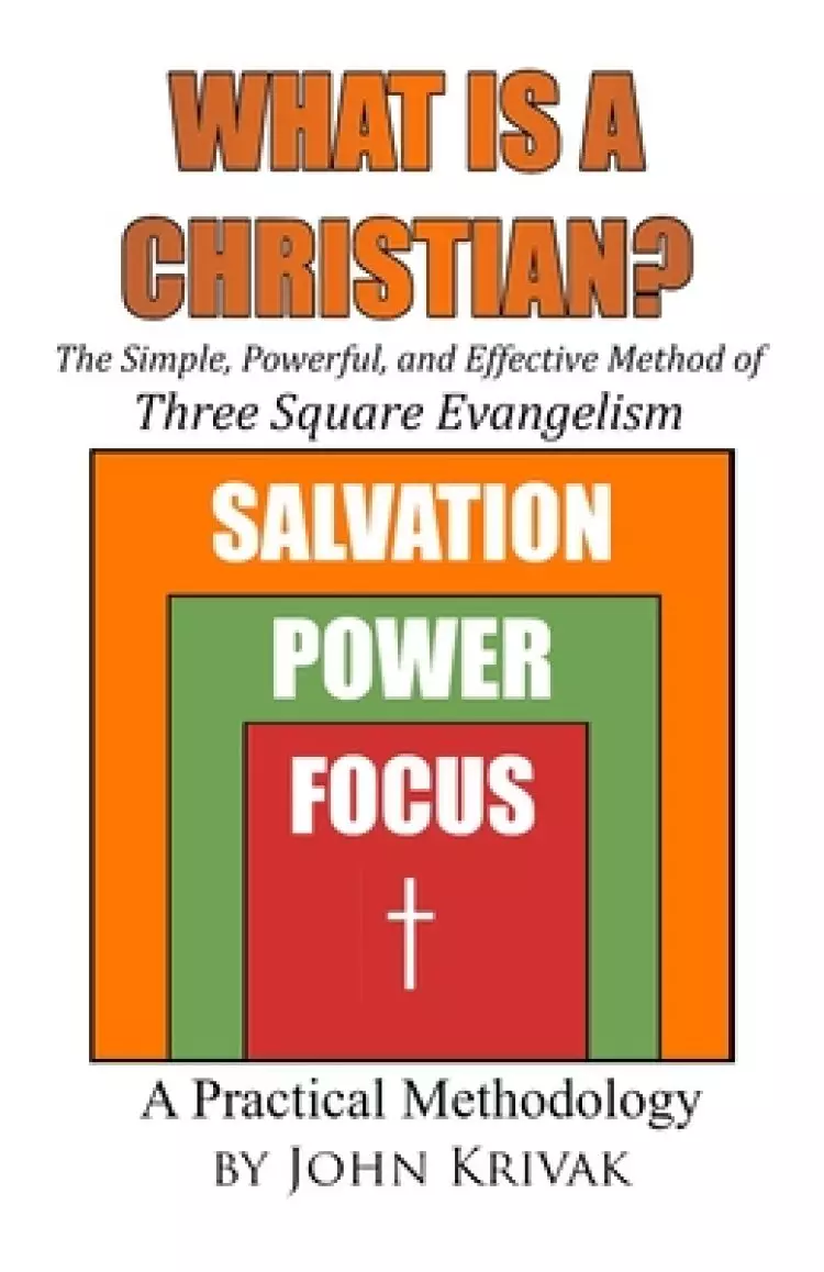 What is a Christian?: The Simple, Powerful, and Effective Method of Three Square Evangelism