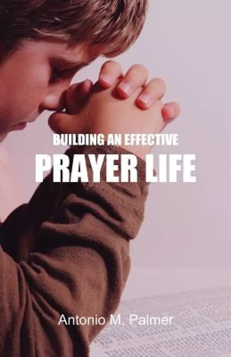 Building an Effective Prayer Life