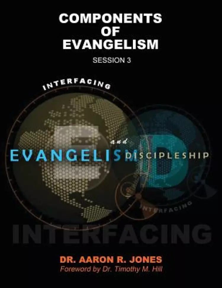 Interfacing Evangelism and Discipleship Session 3: Components of Evangelism