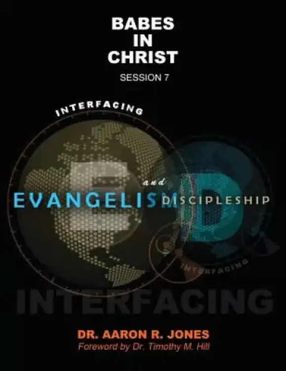 Interfacing Evangelism and Discipleship Session 7: Babes in Christ
