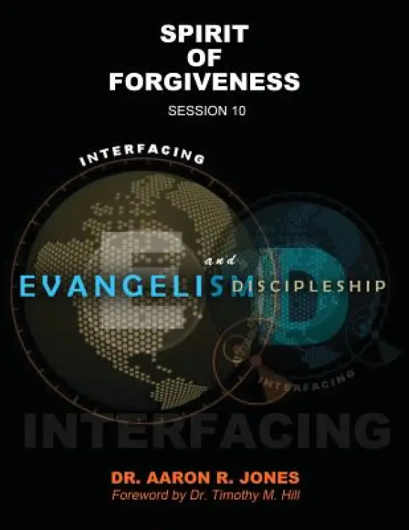 Interfacing Evangelism and Discipleship Sssion 10: Spirit of Forgiveness