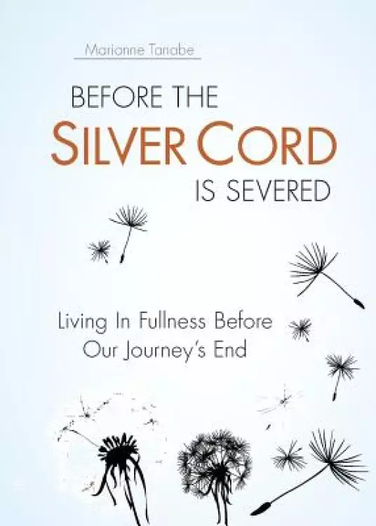 Before the Silver Cord is Severed: Living In Fullness Before Our Journey's End