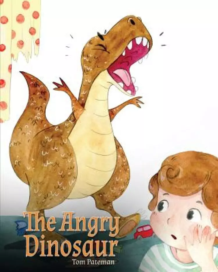 The Angry Dinosaur: A Cute Children Book to Teach Kids about Anger Management.