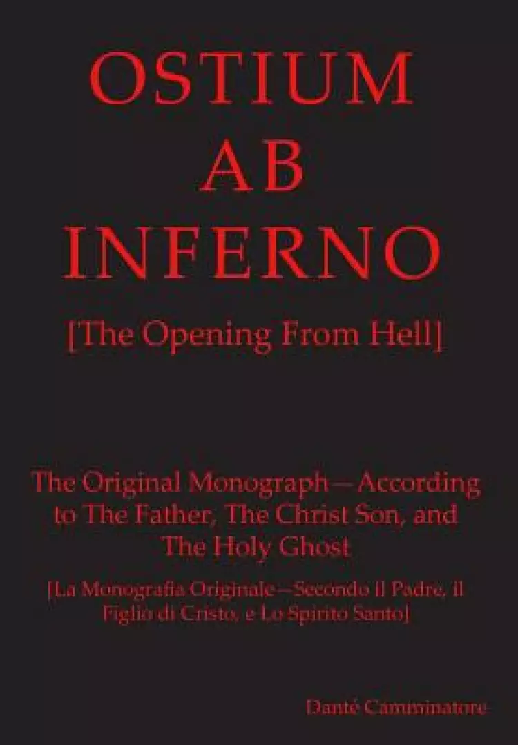OSTIUM AB INFERNO [The Opening From Hell]: The Original Monograph - According to the Father, The Christ Son and The Holy Ghost