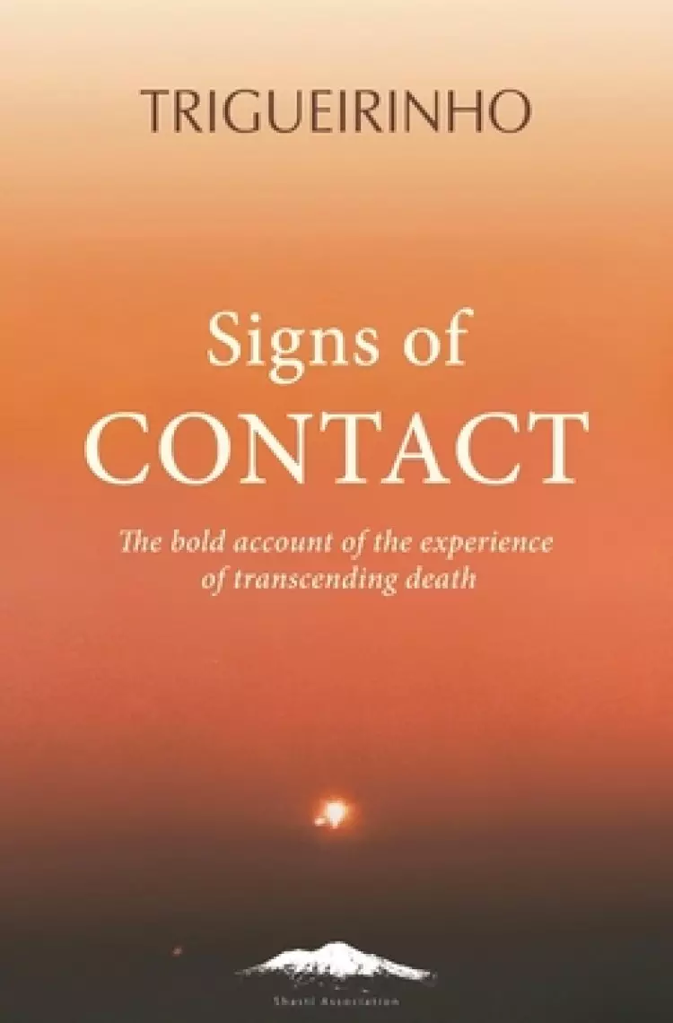 Signs of Contact: The Bold Account of the Experience of Transcending Death