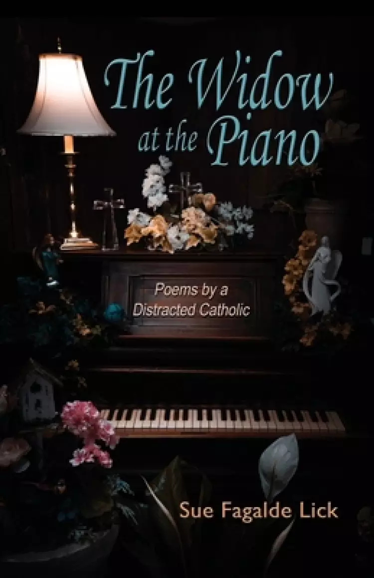 The Widow at the Piano: Poems by a Distracted Catholic