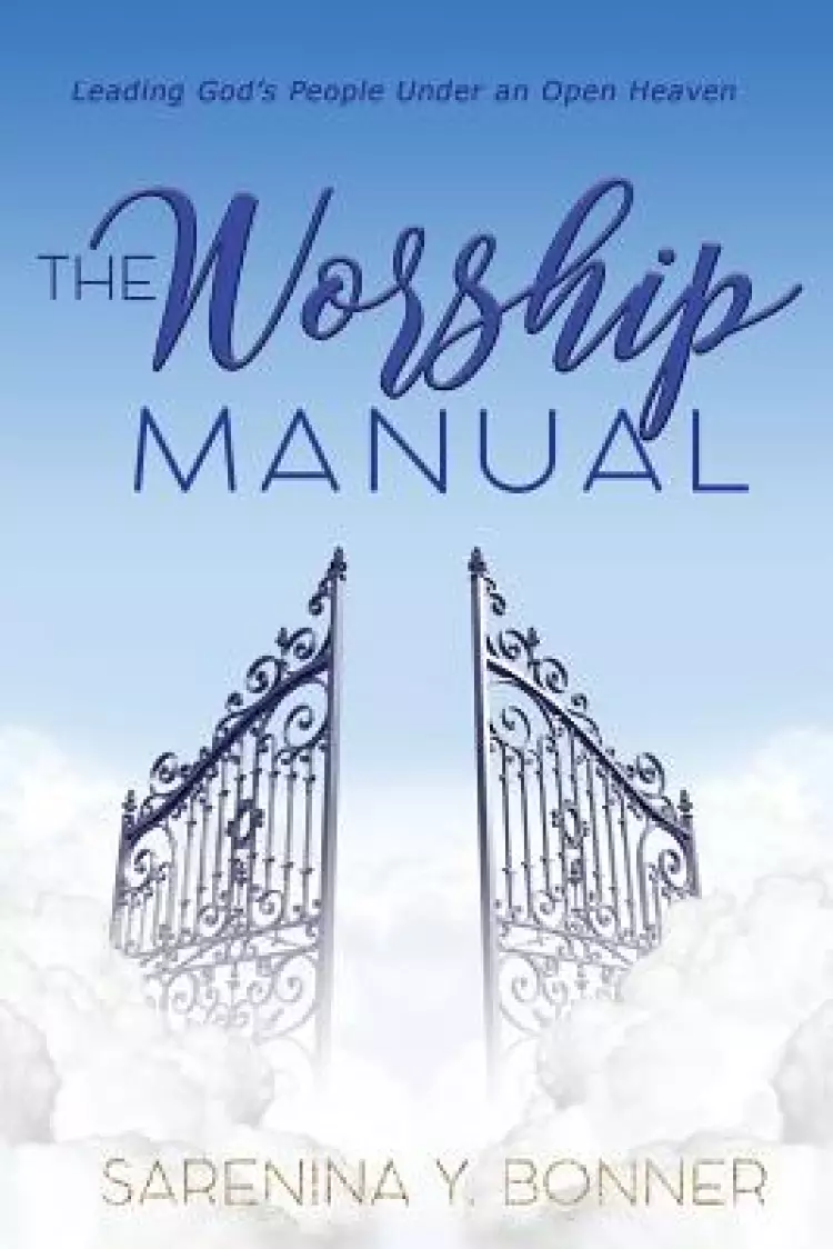 The Worship Manual: Leading God's People Under an Open Heaven