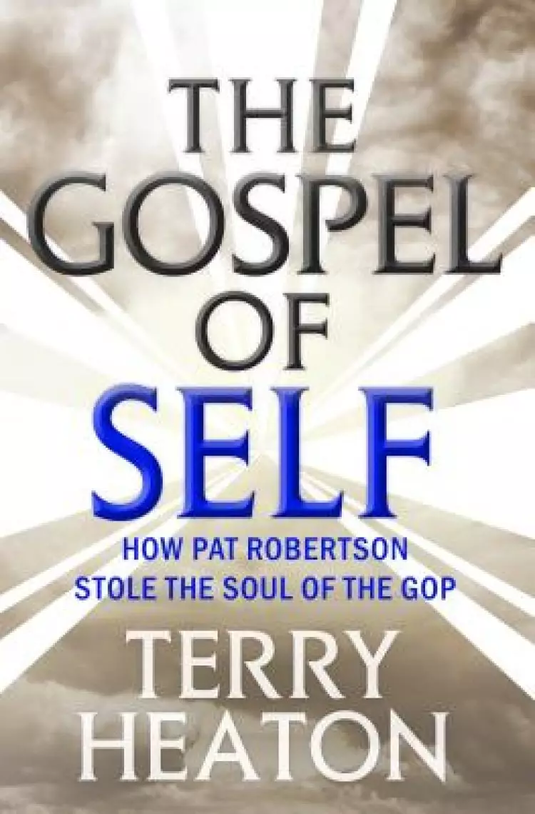 The Gospel of Self: How Pat Robertson Stole the Soul of the GOP