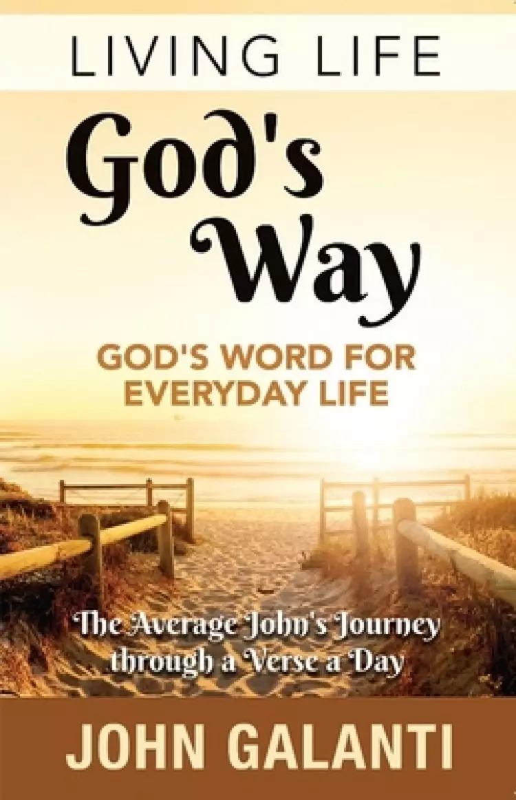 Living Life God's Way - God's Word for Everyday Life: The Average John's Journey Thorugh a Verse a Day