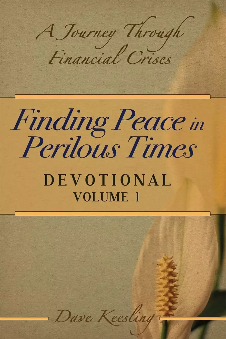 Finding Peace in Perilous Times: A Journey Through Financial Crises, Devotional Volume 1