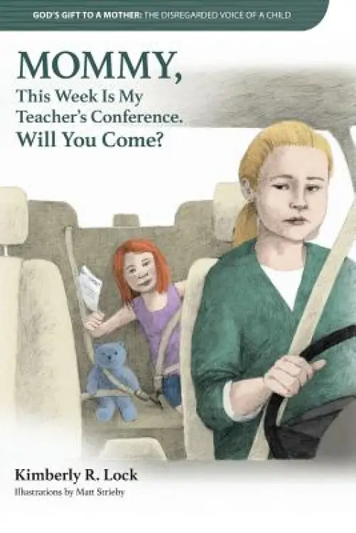 GOD'S GIFT TO A MOTHER: THE DISREGARDED VOICE OF A CHILD: MOMMY, This Week Is My Teacher's Conference. Will You Come?