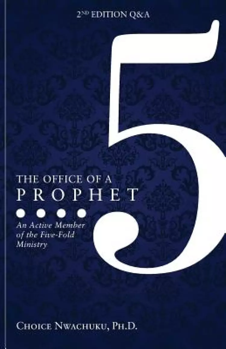The Office of a Prophet 2nd Edition with Q & A: An Active Member of the Five Fold Ministry
