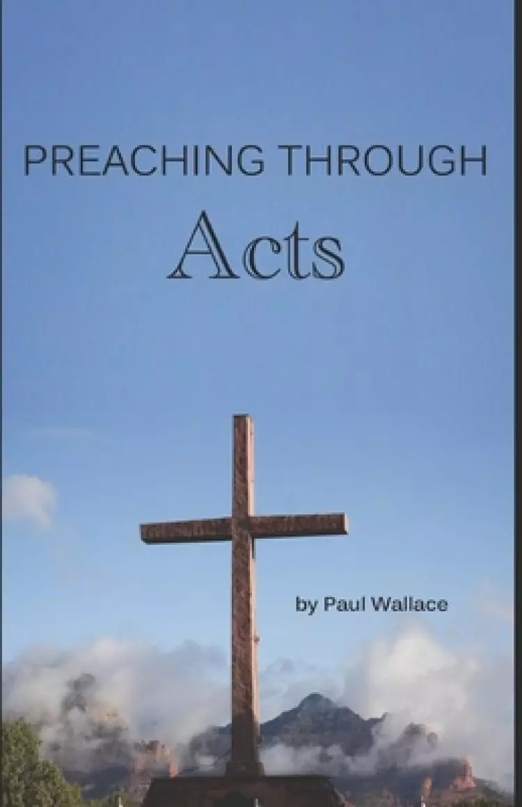 Preaching through Acts: Exegetical Sermons through the Book of Acts