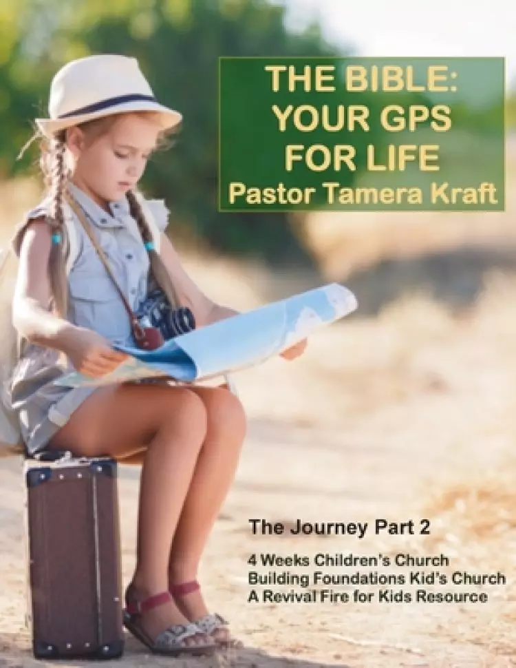 The Bible: Your GPS For Life: The Journey, Part 2. A Revival Fire for Kids Resource