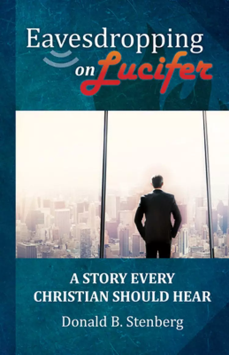 Eavesdropping on Lucifer: A Story Every Christian Should Hear