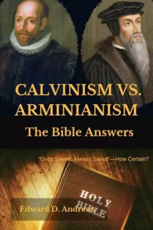 Calvinism vs. Arminianism: The Bible Answers