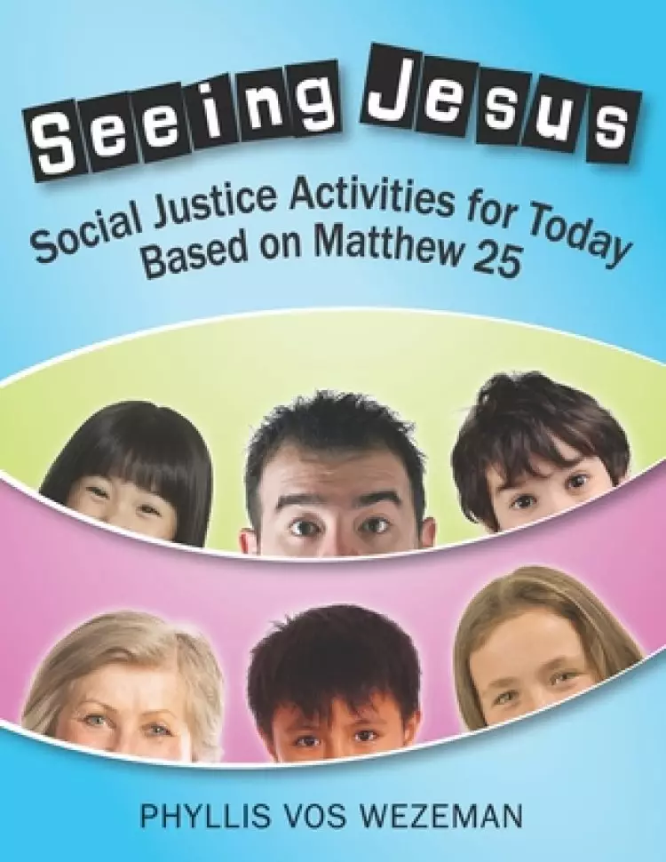 Seeing Jesus: Social Justice Activities for Today Based on Matthew 25