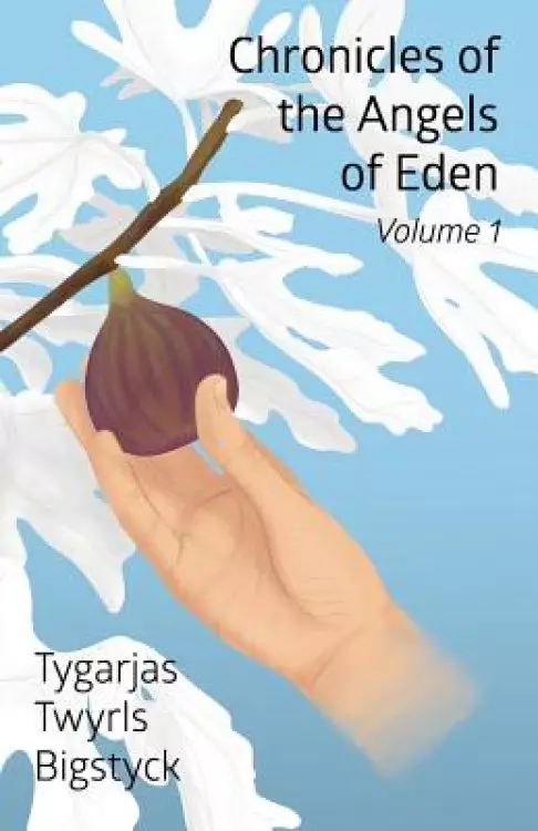 Chronicles of the Angels of Eden: Volume One, Part One