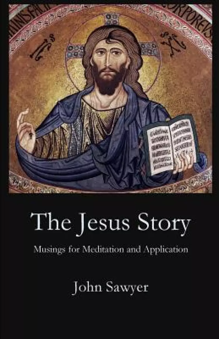 The Jesus Story: Musing for Meditation and Application