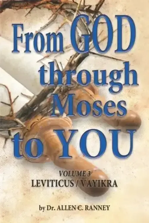 From GOD through Moses to YOU: Volume 3 LEVITICUS/VAYIKRA