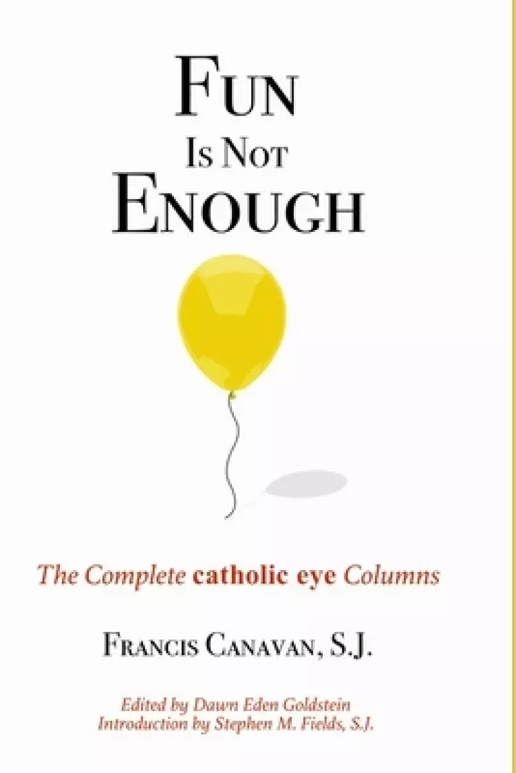 Fun is Not Enough: The Complete 'Catholic Eye' Columns