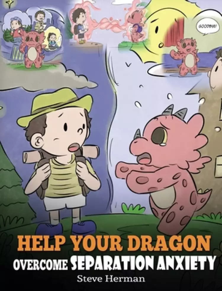 Help Your Dragon Overcome Separation Anxiety: A Cute Children's Story to Teach Kids How to Cope with Different Kinds of Separation Anxiety, Lonelines
