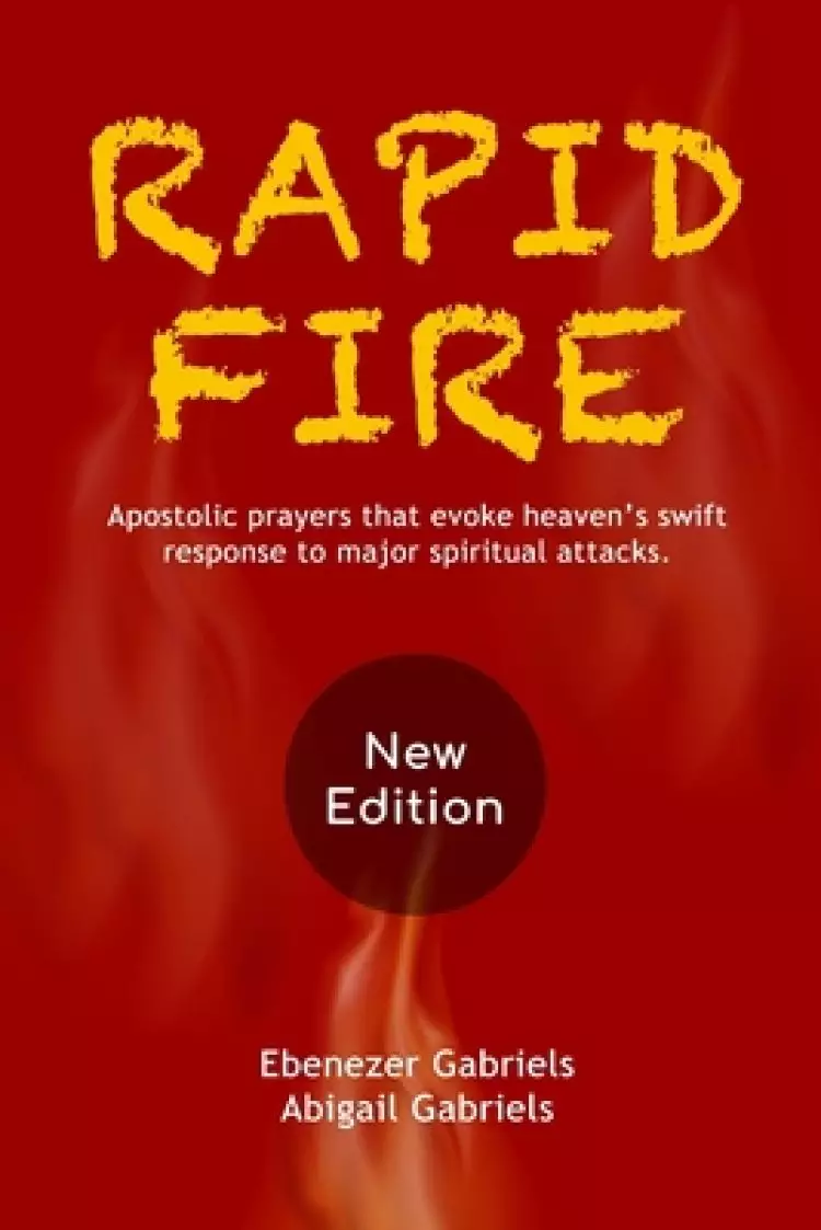 Rapid Fire: Apostolic prayers that evoke heaven's swift response to major spiritual attacks
