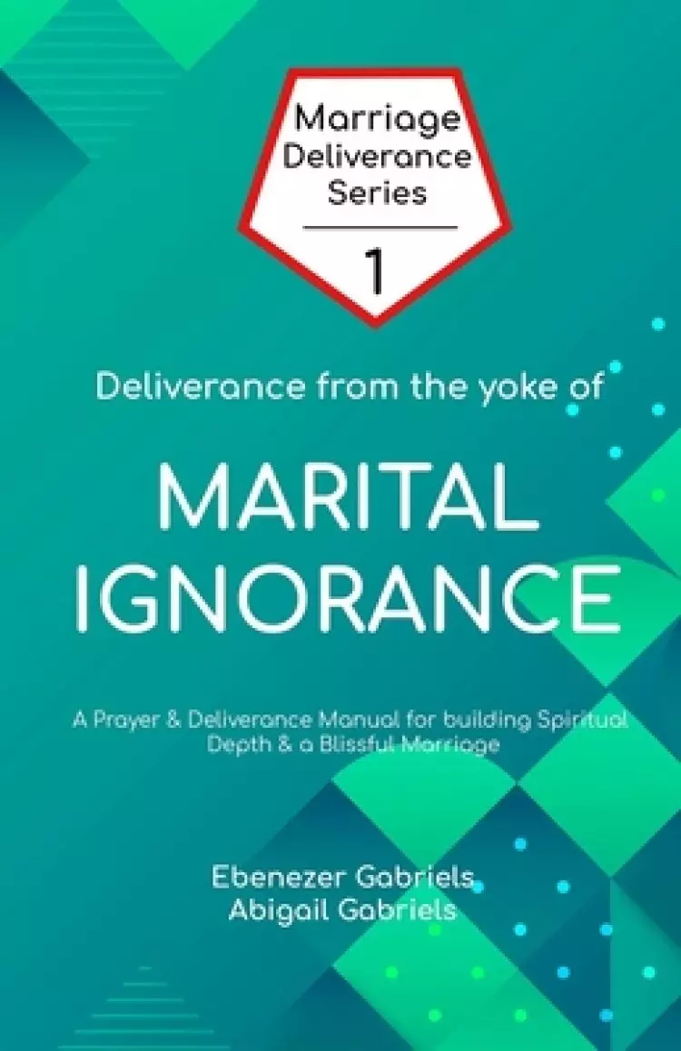 Deliverance from the Yoke of Marital Ignorance: Prayer and Deliverance Manual