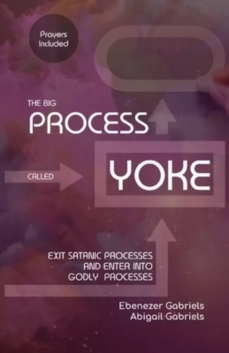 The Big Process Called Yoke: Exit Satanic Processes & Enter into Godly Processes