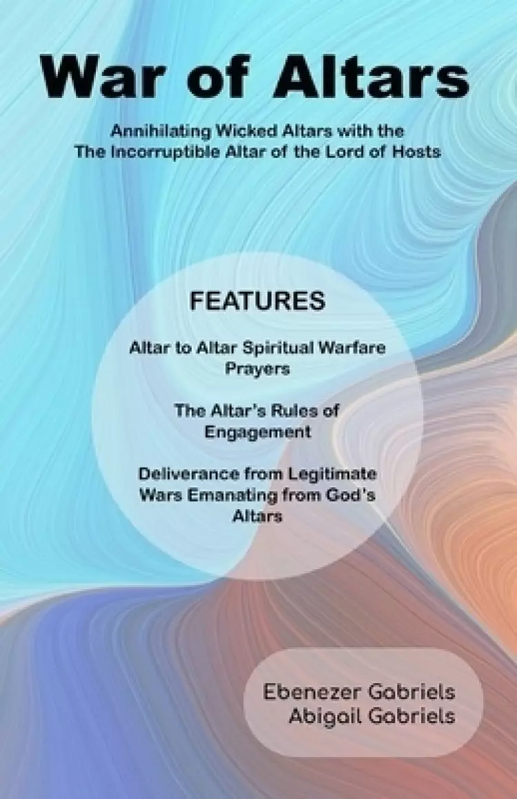 War of Altars: Altar-to-Altar Spiritual Warfare Manual