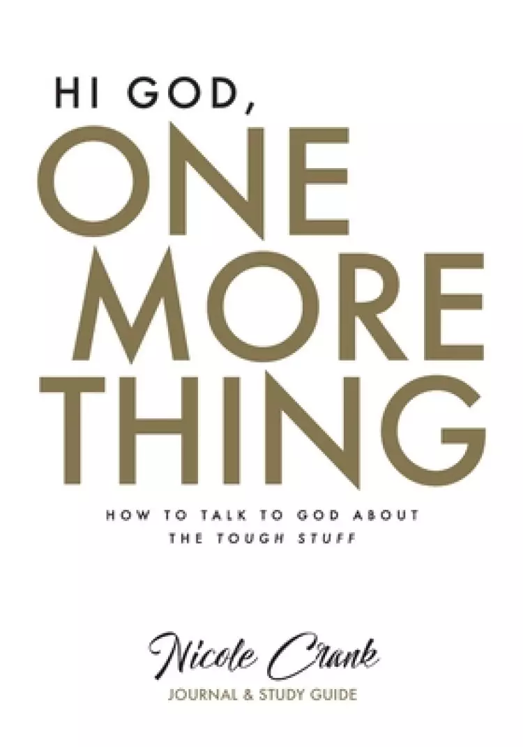 Hi God, One More Thing: Journal and Study Guide: How to Talk to God About the Tough Stuff