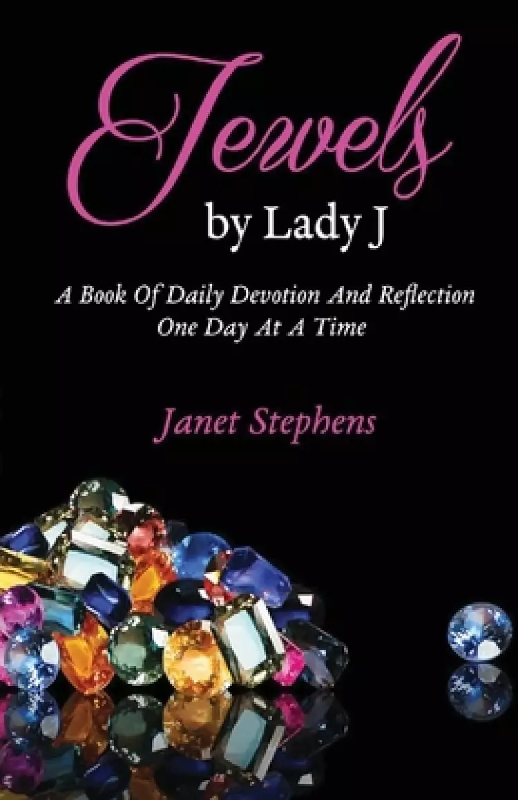 Jewels by Lady J: A Book of Daily Devotion and Reflection One Day at a Time