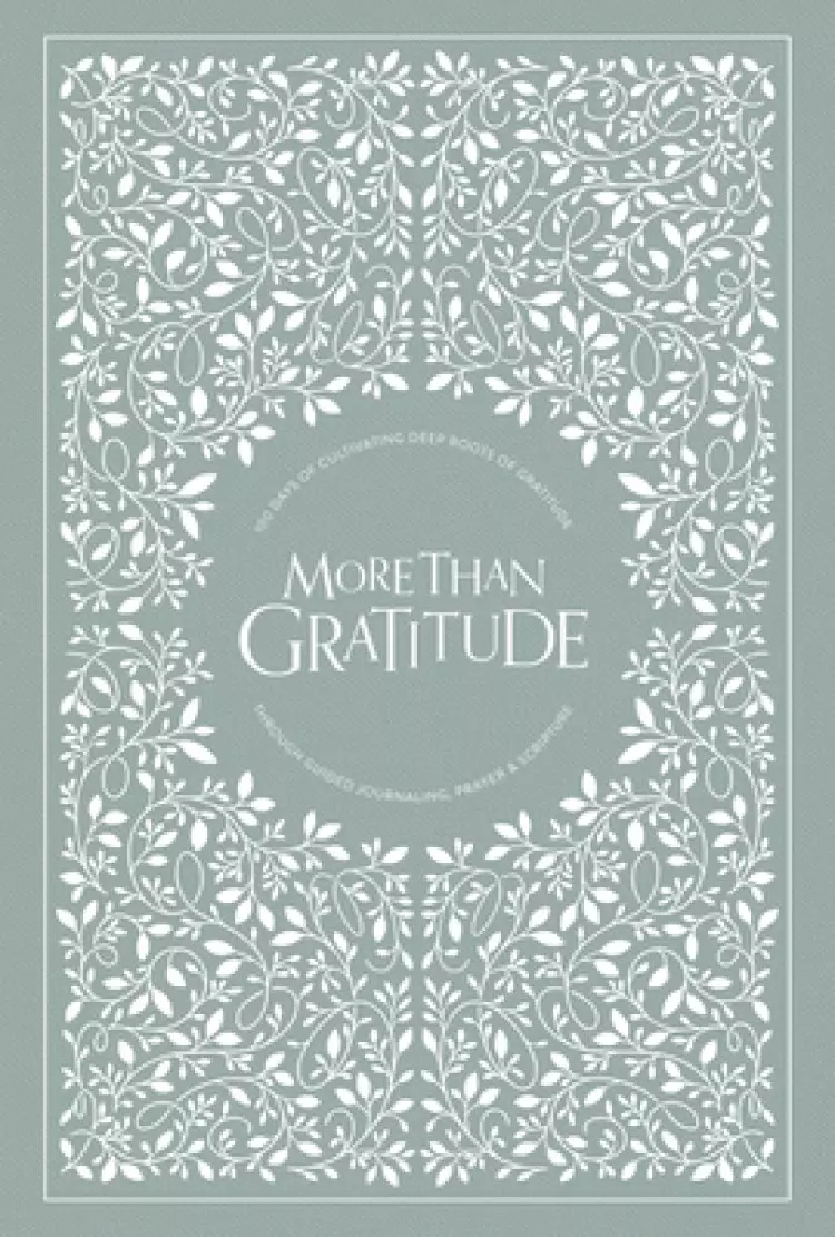 More Than Gratitude: 100 Days of Cultivating Deep Roots of Gratitude Through Guided Journaling, Prayer, and Scripture
