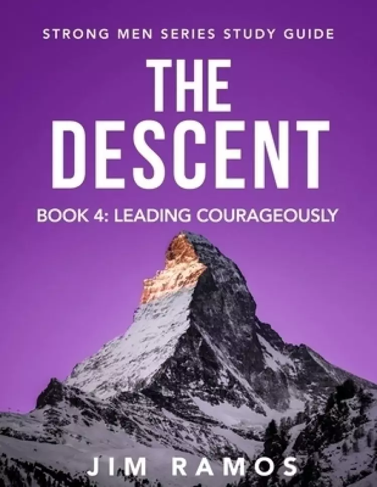 The Descent: Leading Courageously (Book 4 of 5)