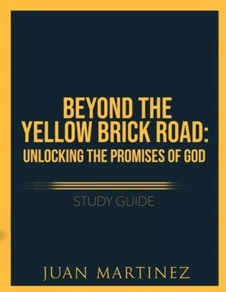Beyond the Yellow Brick Road Study Guide : Unlocking the Promises of God