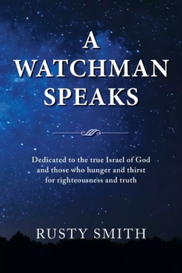 A Watchman Speaks: Dedicated to the true Israel of God and those who hunger and thirst for righteousness and truth