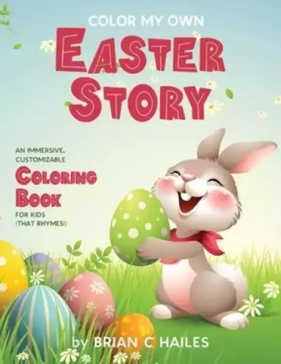 Color My Own Easter Story: An Immersive, Customizable Coloring Book for Kids (That Rhymes!)