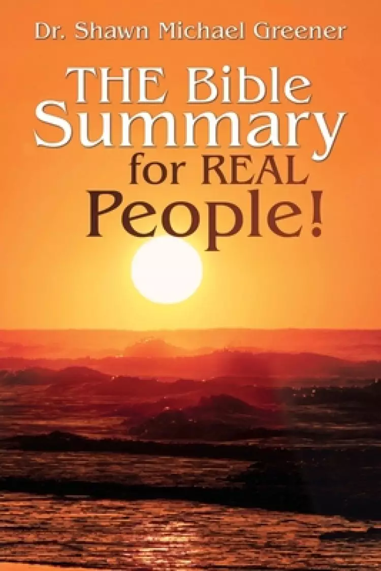 The Bible Summary for Real People!