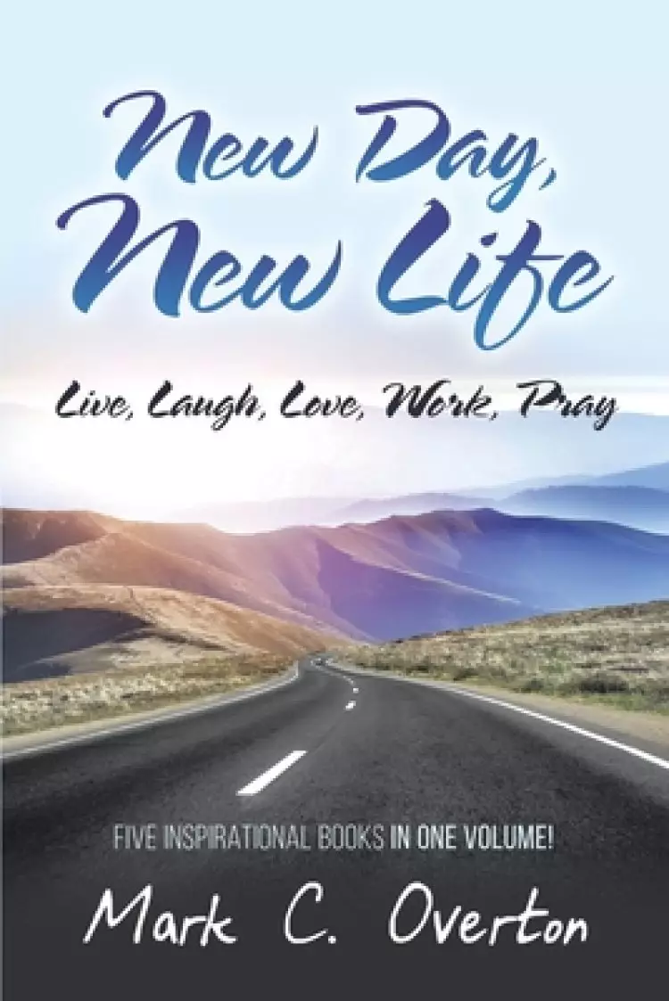New Day, New Life: Live, Laugh, Love, Work, Pray