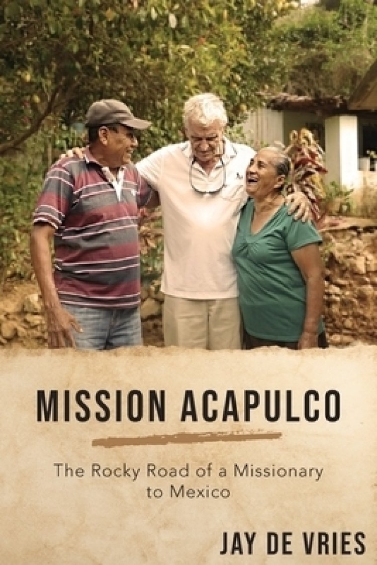 Mission Acapulco: The Rocky Road of a Missionary to Mexico