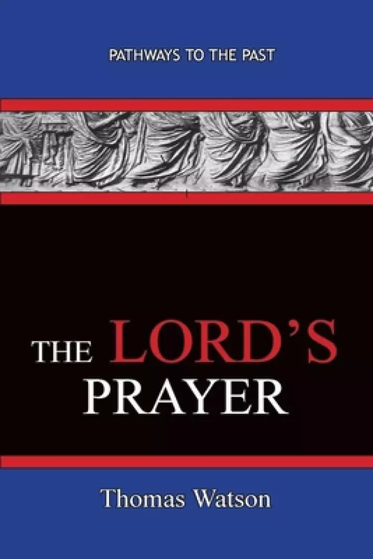 The Lord's Prayer - Thomas Watson: Pathways To The Past