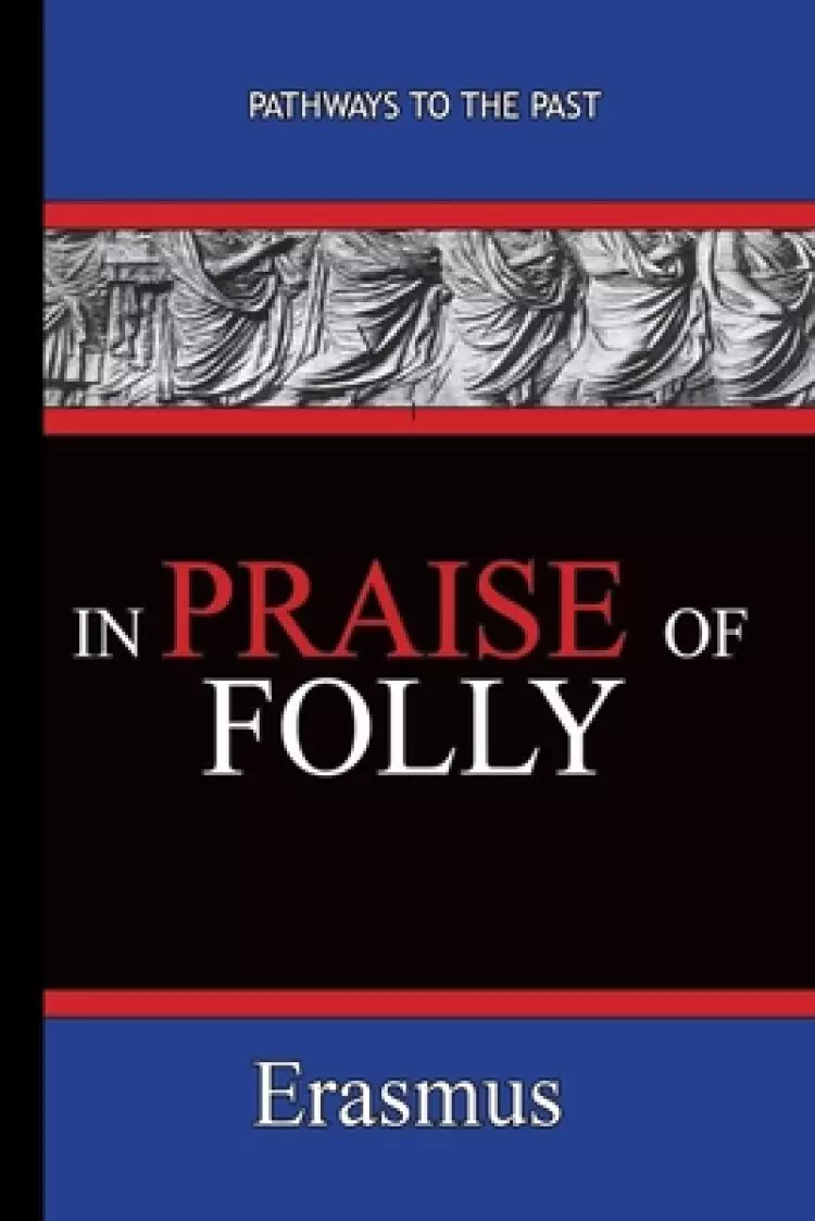 In Praise of Folly - Erasmus: Pathways To The Past