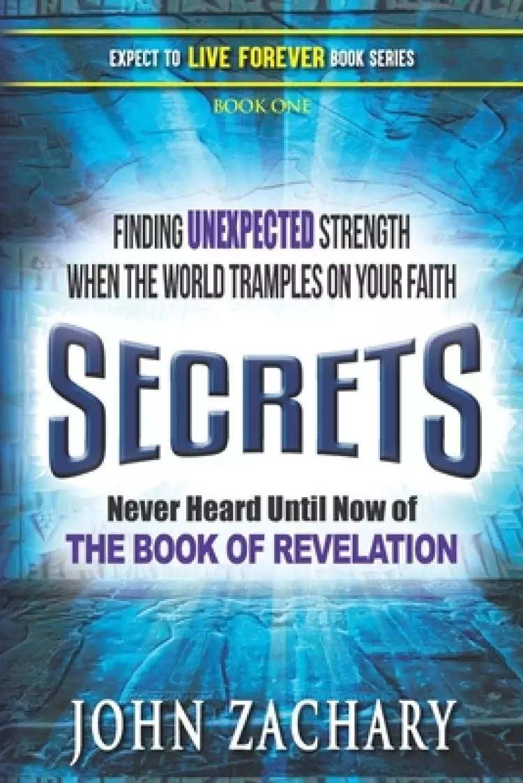 Secrets - never heard until now - of the Book of Revelation: Finding unexpected strength when the world tramples on your faith
