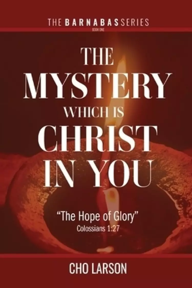 The Mystery Which Is Christ in You: "The Hope of Glory" (Colossians 1:27)